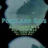 Portland Kids - All There Was
